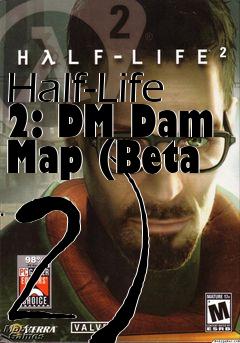 Box art for Half-Life 2: DM Dam Map (Beta 2)