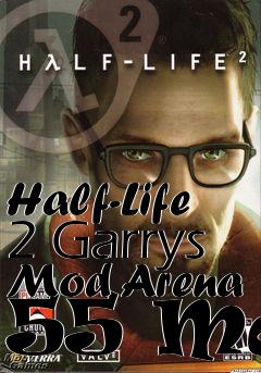 Box art for Half-Life 2 Garrys Mod Arena 55 Map
