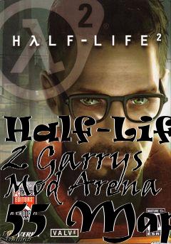 Box art for Half-Life 2 Garrys Mod Arena 55 Map