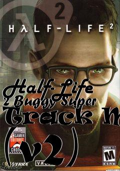 Box art for Half-Life 2 Buggy Super Track Map (v2)