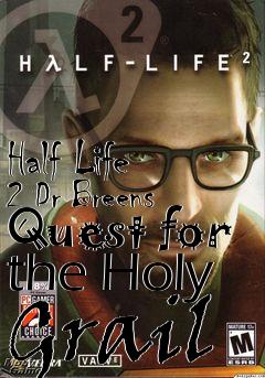 Box art for Half Life 2 Dr Breens Quest for the Holy Grail