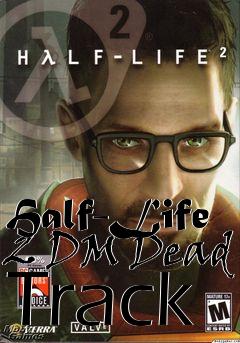 Box art for Half-Life 2 DM Dead Track