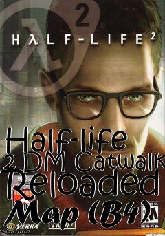 Box art for Half-life 2 DM Catwalk Reloaded Map (B4)