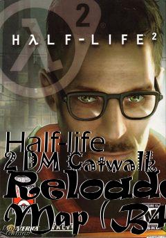 Box art for Half-life 2 DM Catwalk Reloaded Map (B4)