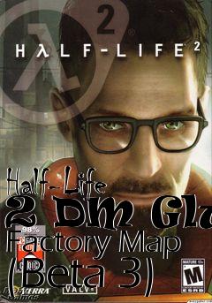 Box art for Half-Life 2 DM Glue Factory Map (Beta 3)