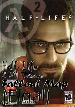 Box art for Half-Life 2 DM Elevator Fallout Map (Final)