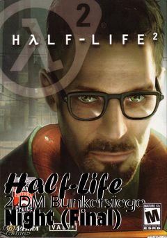 Box art for Half-Life 2 DM Bunkersiege Night (Final)