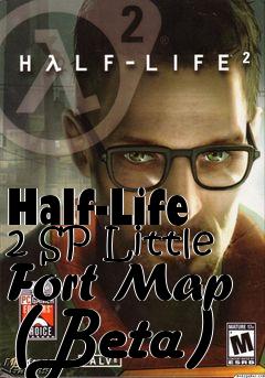 Box art for Half-Life 2 SP Little Fort Map (Beta)