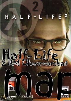 Box art for Half-Life 2 DM Closecombat map