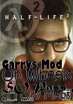 Box art for Garrys Mod On Wheels SO Pass & SO City Maps