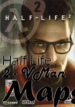 Box art for Half Life 2 - VMan Maps