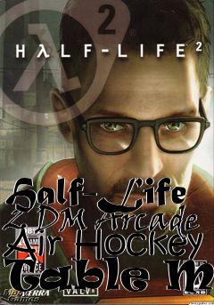 Box art for Half-Life 2 DM Arcade Air Hockey Table Map