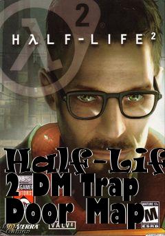 Box art for Half-Life 2 DM Trap Door Map