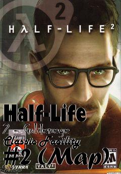 Box art for Half-Life 2 - Goldeneye Classic Facility #2 (Map)