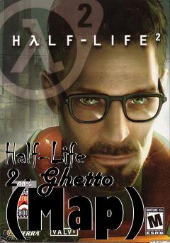 Box art for Half-Life 2 - Ghetto (Map)