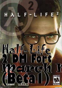 Box art for Half-Life 2 DM Fort March Map (Beta1)