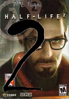 Box art for Half-Life 2 - DM: Traps 2