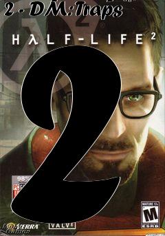 Box art for Half-Life 2 - DM: Traps 2