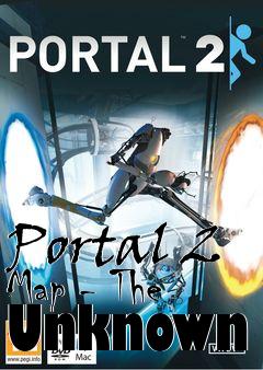 Box art for Portal 2 Map - The Unknown