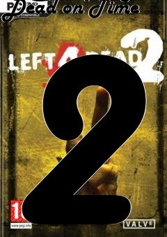 Box art for Left 4 Dead 2 Campaign Dead on Time 2
