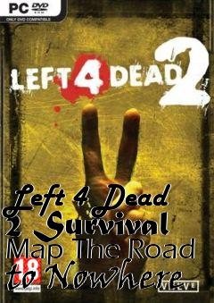 Box art for Left 4 Dead 2 Survival Map The Road to Nowhere