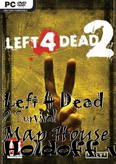 Box art for Left 4 Dead 2 Survival Map House Holdoff v2