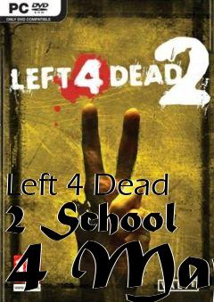 Box art for Left 4 Dead 2 School 4 Map