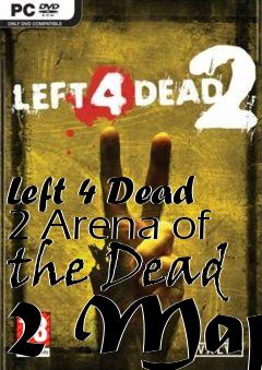 Box art for Left 4 Dead 2 Arena of the Dead 2 Map