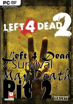 Box art for Left 4 Dead 2 Survival Map Death Pit 2