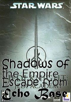 Box art for Shadows of the Empire Escape from Echo Base