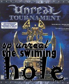 Box art for sp unreal the swiming hole