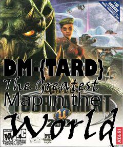 Box art for DM-{TARD} The Greatest Map in the World