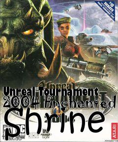 Box art for Unreal Tournament 2004 Enchanted Shrine