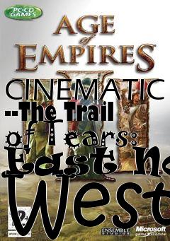 Box art for CINEMATIC --The Trail of Tears: East Not West