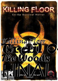 Box art for Killing Floor Trail Of The Woods FINAL