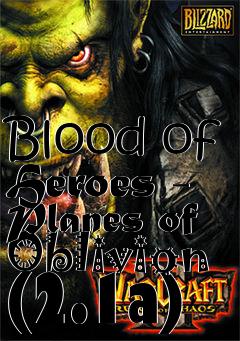 Box art for Blood of Heroes - Planes of Oblivion (2.1a)