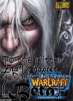 Box art for To the Bitter End | Chapter I: Dark Dawn (Beta)