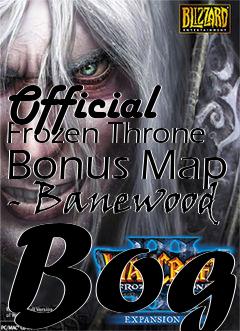 Box art for Official Frozen Throne Bonus Map - Banewood Bog