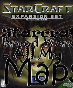Box art for Starcraft: Brood Wars - All My Maps