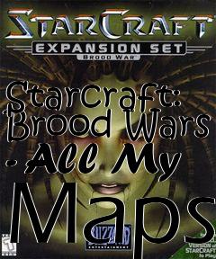 Box art for Starcraft: Brood Wars - All My Maps