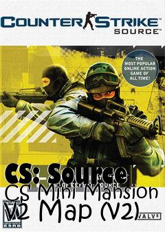 Box art for CS: Source CS Mini Mansion v2 Map (v2)