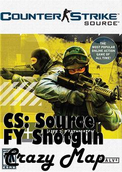 Box art for CS: Source FY Shotgun Crazy Map