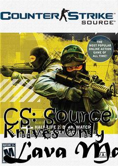 Box art for CS: Source Knives Only Lava Map