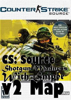 Box art for CS: Source Shotgun Madness With Sniper v2 Map