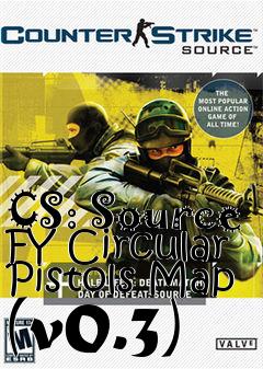 Box art for CS: Source FY Circular Pistols Map (v0.3)