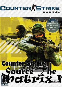 Box art for Counter-Strike: Source The Matrix Map