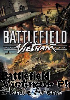 Box art for Battlefield Vietnam Phaze 2 Knife Arena