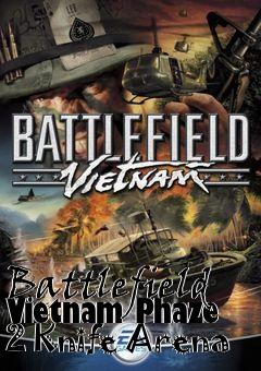 Box art for Battlefield Vietnam Phaze 2 Knife Arena