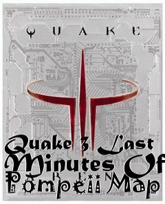 Box art for Quake 3 Last Minutes Of Pompeii Map