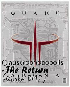 Box art for Claustrophobopolis - The Return (Quake DM2)